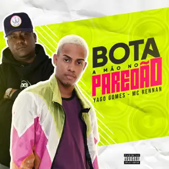 Bota a mão no paredão - Single by Yago Gomes & MC Rennan album reviews, ratings, credits