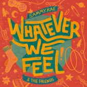 Sammy Rae - Whatever We Feel