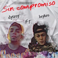 Sin compromiso (feat. dytroy & beykro) - Single - La clika de la milla alta