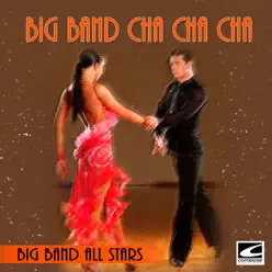 Big Band Cha Cha Cha - EP - Big Band All-Stars Big Band Cha Cha Cha - EP - Big Band All-Stars