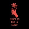 Love Is But a Song - Single
