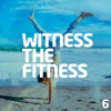 Witness the Fitness 6