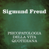 Psicopatologia della vita quotidiana - Sigmund Freud