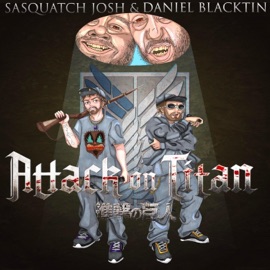Attack on Titan (feat. Daniel Blacktin) Sasquatch Josh