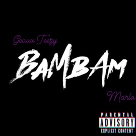 Bam Bam (feat. Marlo) Geaux Teezy