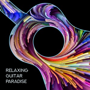 Relaxing Guitar Paradise - Calming Mood Raiser, Instrumental Peace, Feeling of Real Rest, Silent Chill