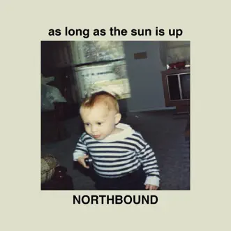 As Long as the Sun Is Up by Northbound album reviews, ratings, credits