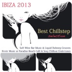 Ibiza 2013: Best Chillstep Selection, Soft Wine Bar Music & Liquid Dubstep Grooves, Erotic Music at Paradise Beach Café & Sexy Chillout Undertones
