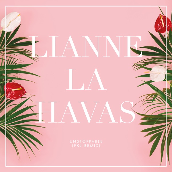 Unstoppable (FKJ Remix) - Single - Lianne La Havas