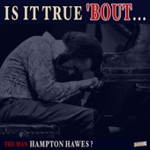 Is it True 'Bout the Man Hampton Hawes? artwork