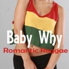 Baby Why (Romantic Reggae)
