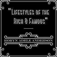 Lifestyles of the Rich & Famous - Single - Robyn Adele Anderson