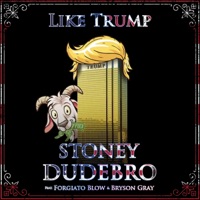 Like Trump (feat. Forgiato Blow & Bryson Gray) - Single - Stoney Dudebro