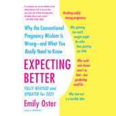 Expecting Better: Why the Conventional Pregnancy Wisdom Is Wrong--and What You Really Need to Know (Unabridged) - Emily Oster Cover Art