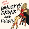 Whiskey Drunk and Feisty