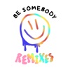 Be Somebody (Remixes) [feat. Evie Irie] - Single