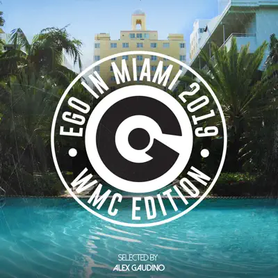 Ego in Miami WMC 2019 (Selected by Alex Gaudino) - Alex Gaudino