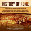 History of Rome:  A Captivating Guide to Roman History, Starting from the Legend of Romulus and Remus Through the Roman Republic, Byzantium, Medieval Period, and Renaissance to Modern History (Unabridged) - Captivating History