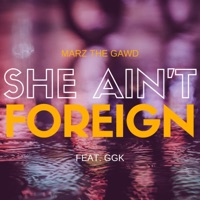 She Ain't Foreign (feat. GGK) - Single - Marz the Gawd