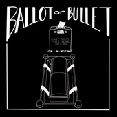 Ballot or Bullet artwork