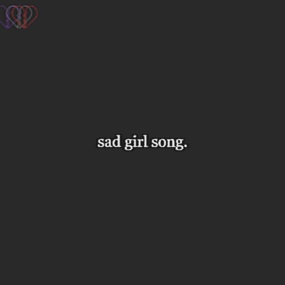 sad girl song. - Single