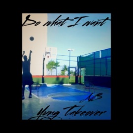 Do What I Want Yung Takeover