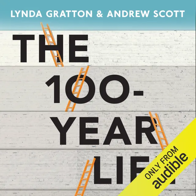 The 100-Year Life: Living and Working in an Age of Longevity (Unabridged)