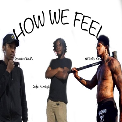 How We Feel (feat. Nflwb Kay & Smoove'wan) - Single