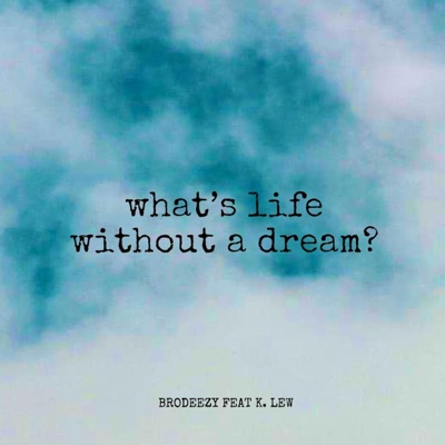 What's Life Without a Dream? (feat. K.Lew) - Single