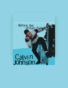 Poslechněte si interpreta Calvin Johnson, sledujte hudební videa, přečtěte si životopis, podívejte se na data turné a další informace.