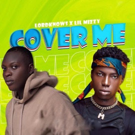 Cover Me (feat. Lilmizzy) LordKnows
