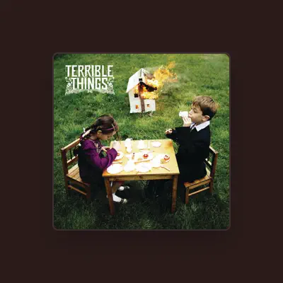Listen to Terrible Things, watch music videos, read bio, see tour dates & more!