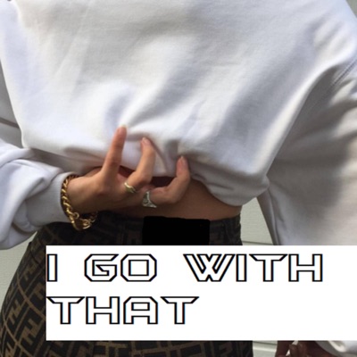 I Go With That (feat. Vanity Vercetti) - Single