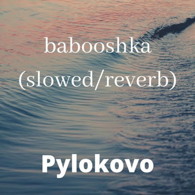 Pylokovo - Babooshka (Slowed+Reverb) [Slowed]