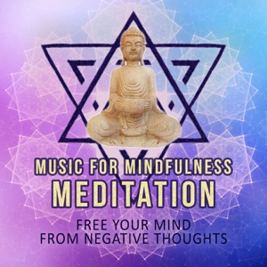 Music for Mindfulness Meditation: Balance Self-Esteem, Free Your Mind from Negative Thoughts, Build Confidence and Peace