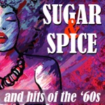 Sugar & Spice and Hits of the ‘60s