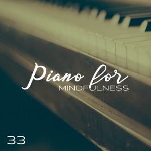 Piano for Mindfulness: 33 Peace and Relaxation Sounds