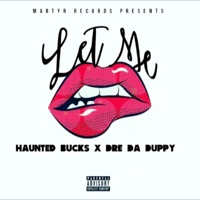 Let Me (feat. Dre Da Duppy) - Single - Haunted Bucks
