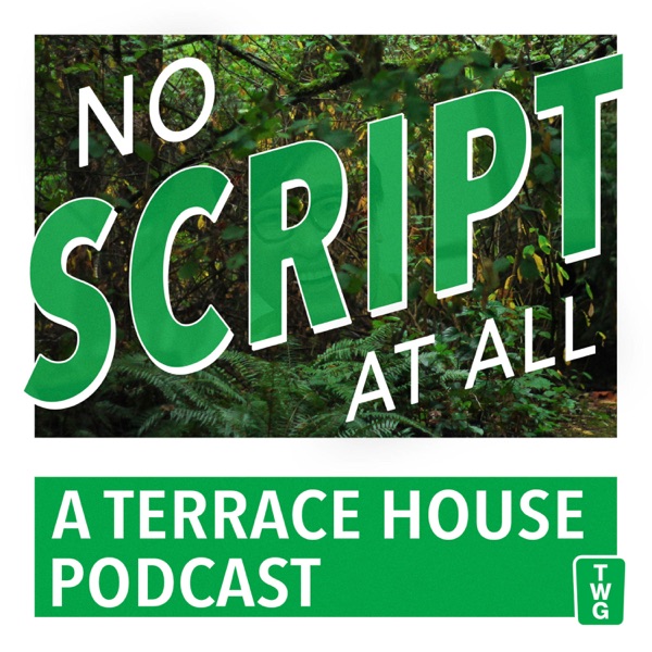 No Script At All - A Terrace House Podcast No Script At All - A Terrace House Podcast