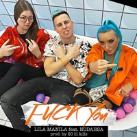 F**k you (feat. 20 LIL KILLS) - Single - Lila Manila & Nodahsa