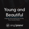 Young and Beautiful (Originally Performed by Lana Del Rey) [Piano Karaoke Version] - Sing2Piano
