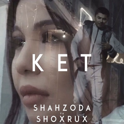 Song - Ket - Shakhzoda & Shoxrux
