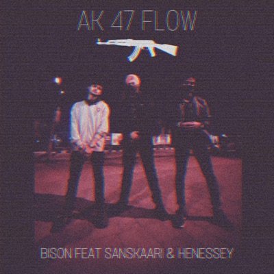 AK 47 FLOW (feat. Henessey & Sanskaari 420) - Single