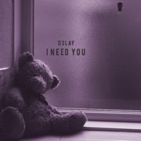 I Need You - Single - D3lay