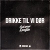 Drikke Til Vi Dør (Out Of Your League 2021) - Single