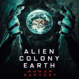 Alien Colony Earth: Human Harvest (Original Recording)