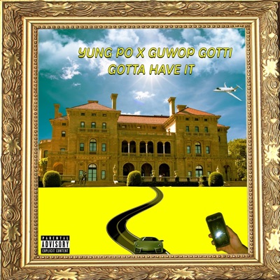 Gotta Have It (feat. Guwop Gotti) - Single