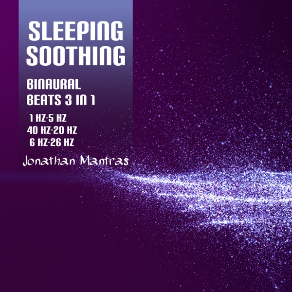Sleeping Soothing Binaural Beats 3 in 1 (1 Hz-5 Hz, 40 Hz-20 Hz, 6 Hz-26 Hz)