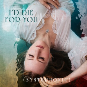I'd Die for You (Synthphonic) - Single