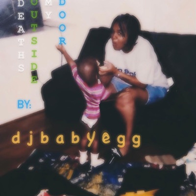 Djbabyegg - Deaths Outside My Door